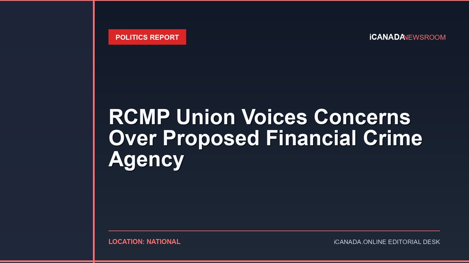 RCMP Union Voices Concerns Over Proposed Financial Crime Agency