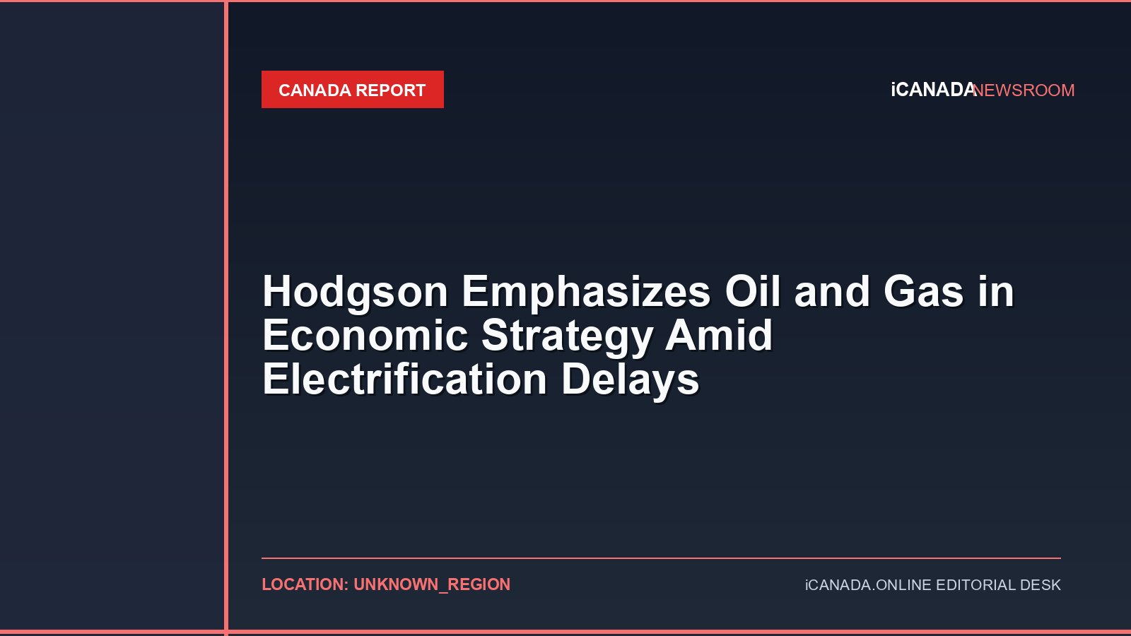 Hodgson Emphasizes Oil and Gas in Economic Strategy Amid Electrification Delays