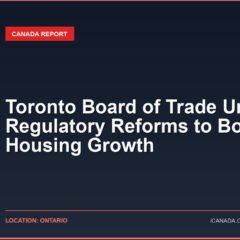Toronto Board of Trade Urges Regulatory Reforms to Boost Housing Growth