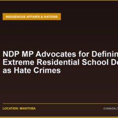 NDP MP Advocates for Defining Extreme Residential School Denialism as Hate Crimes