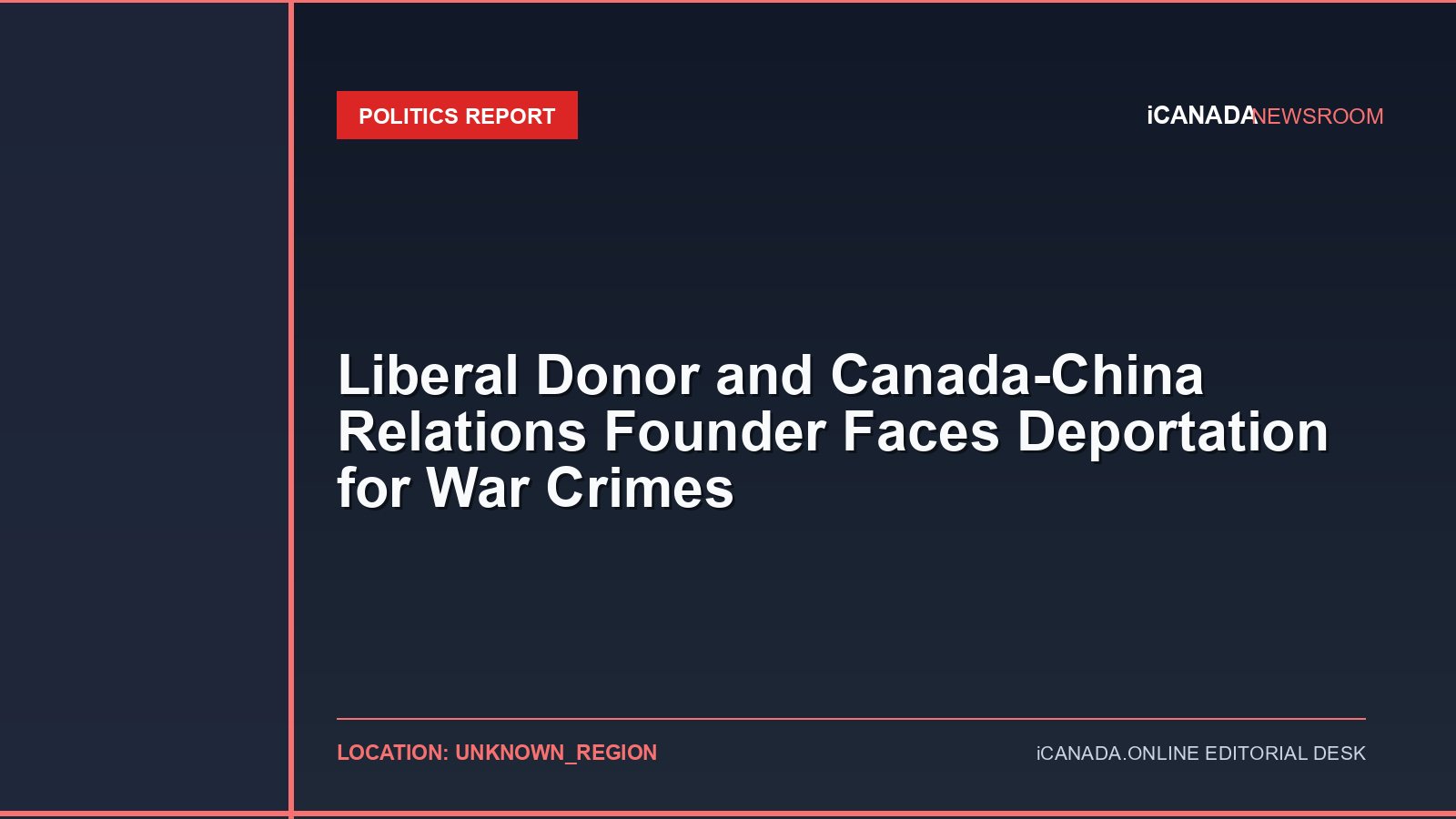 Liberal Donor and Canada-China Relations Founder Faces Deportation for War Crimes