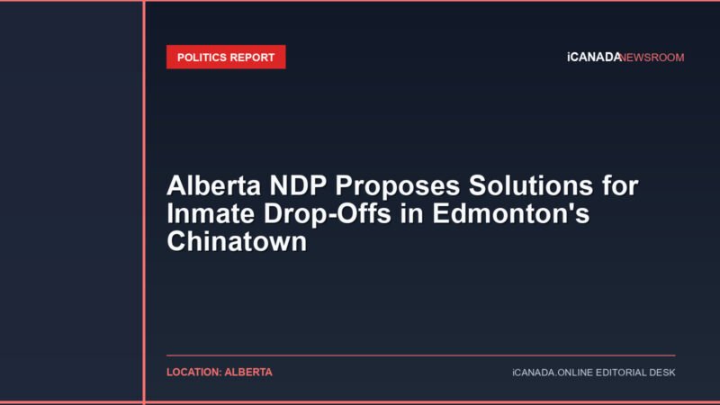 Alberta NDP Proposes Solutions for Inmate Drop-Offs in Edmonton's Chinatown