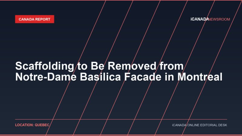 Scaffolding to Be Removed from Notre-Dame Basilica Facade in Montreal