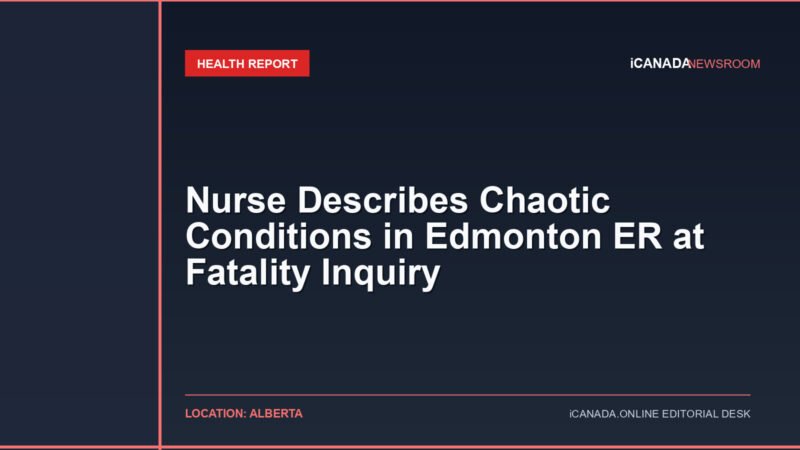 Nurse Describes Chaotic Conditions in Edmonton ER at Fatality Inquiry