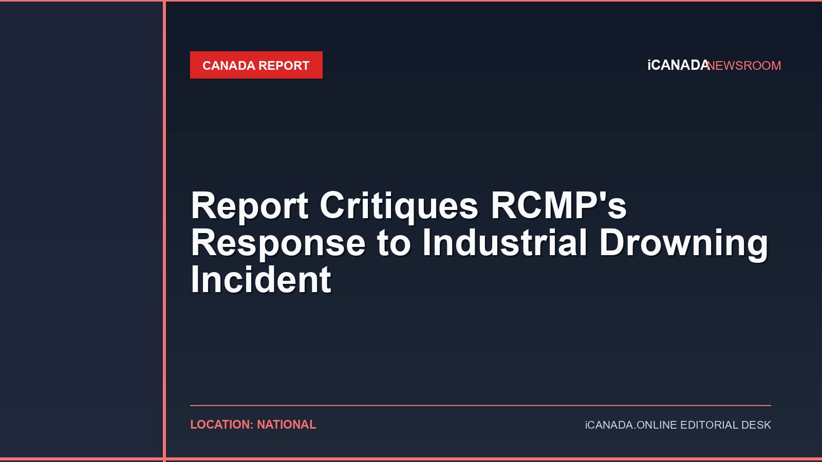 Report Critiques RCMP’s Response to Industrial Drowning Incident