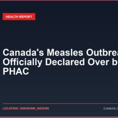 Canada's Measles Outbreak Officially Declared Over by PHAC