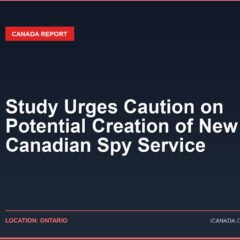 Study Urges Caution on Potential Creation of New Canadian Spy Service