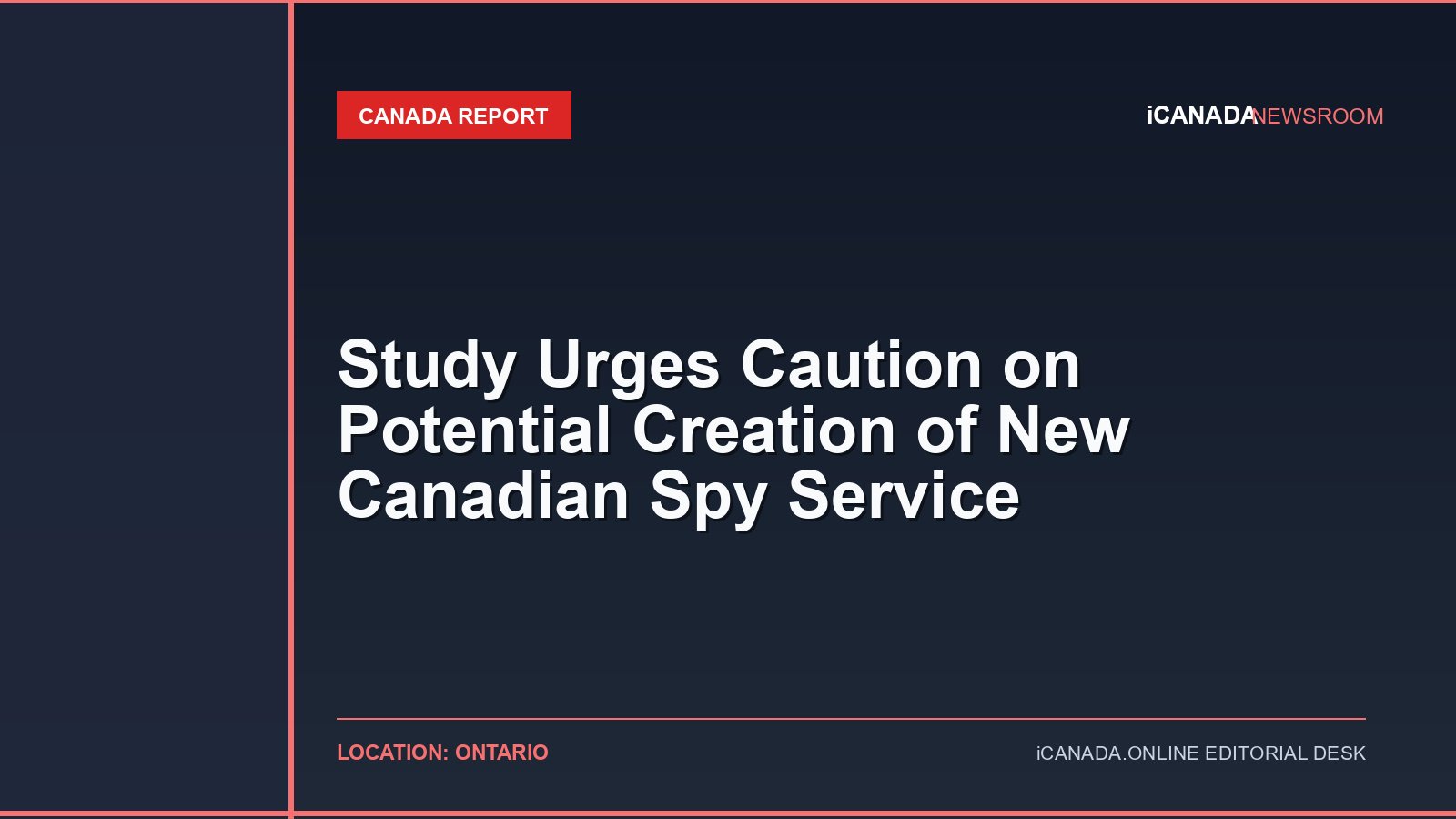 Study Urges Caution on Potential Creation of New Canadian Spy Service