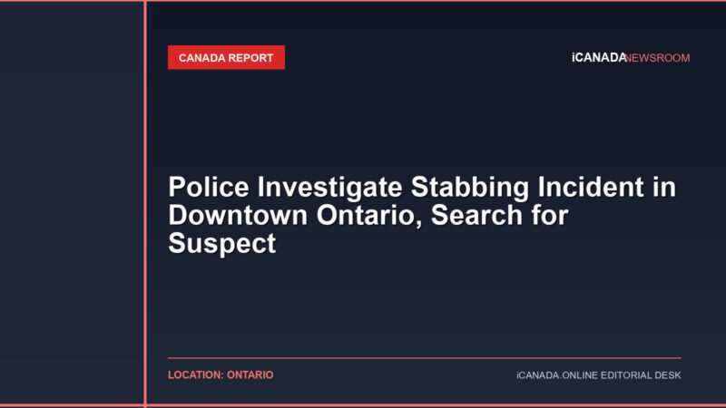 Police Investigate Stabbing Incident in Downtown Ontario, Search for Suspect