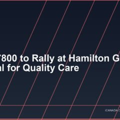 CUPE 7800 to Rally at Hamilton General Hospital for Quality Care
