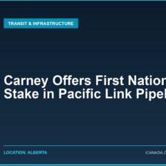 Carney Offers First Nations 10% Stake in Pacific Link Pipeline