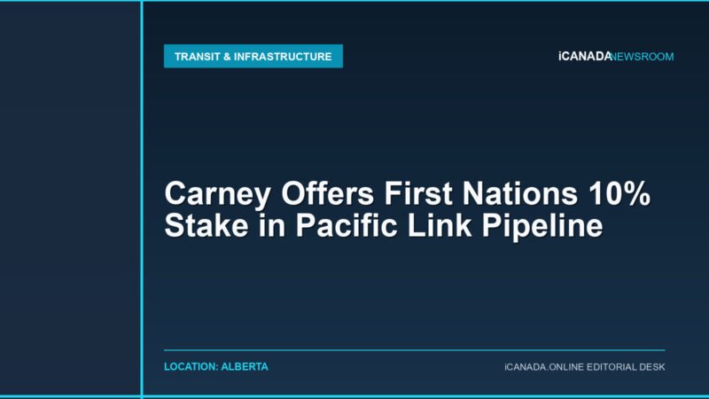 Carney Offers First Nations 10% Stake in Pacific Link Pipeline