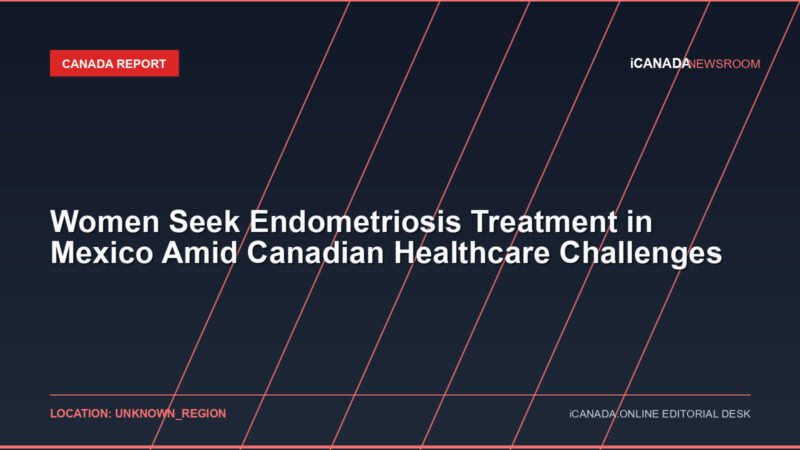 Women Seek Endometriosis Treatment in Mexico Amid Canadian Healthcare Challenges