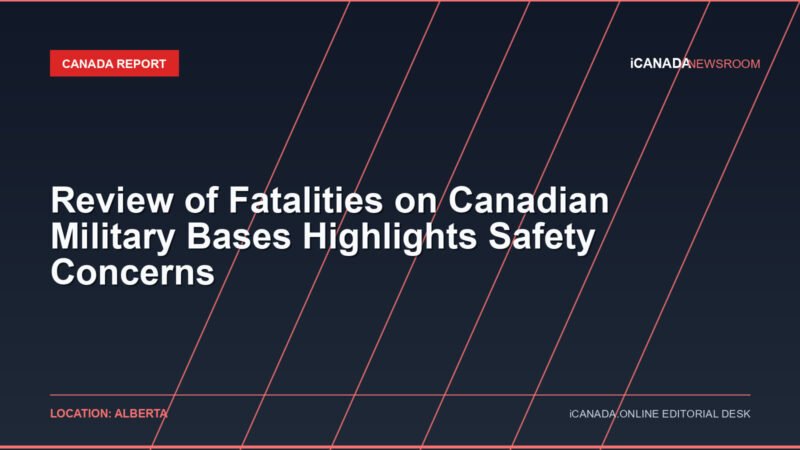 Review of Fatalities on Canadian Military Bases Highlights Safety Concerns