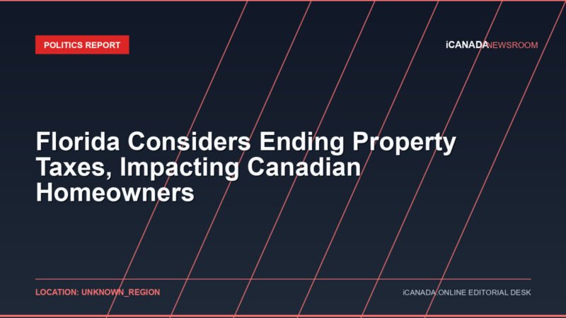 Florida Considers Ending Property Taxes, Impacting Canadian Homeowners