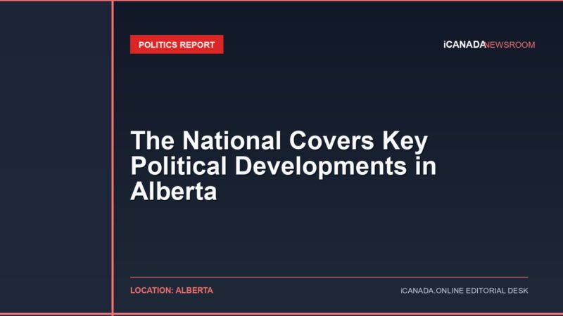The National Covers Key Political Developments in Alberta