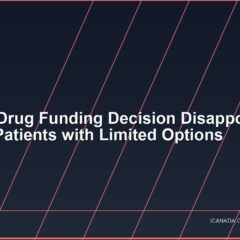 Ontario Drug Funding Decision Disappoints Cancer Patients with Limited Options