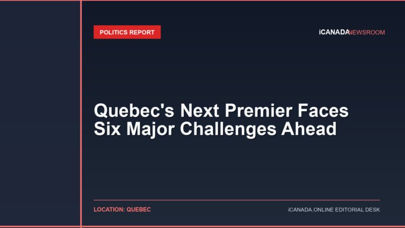 Quebec's Next Premier Faces Six Major Challenges Ahead