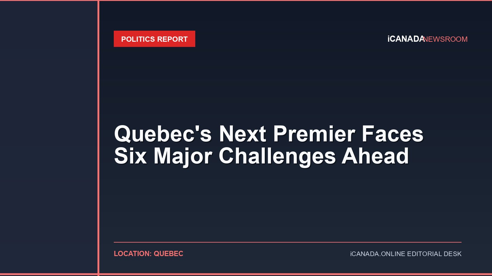 Quebec’s Next Premier Faces Six Major Challenges Ahead
