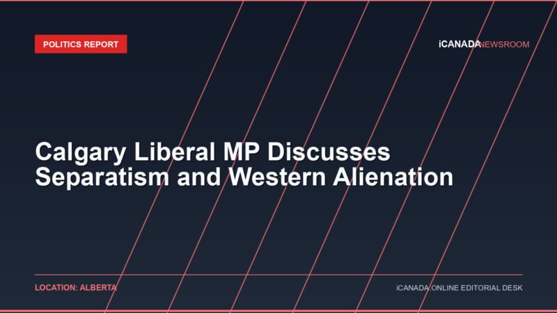 Calgary Liberal MP Discusses Separatism and Western Alienation