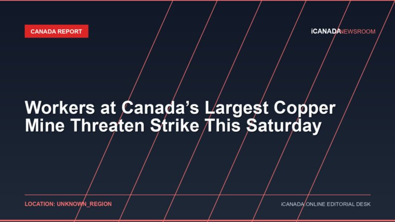 Workers at Canada’s Largest Copper Mine Threaten Strike This Saturday