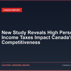 New Study Reveals High Personal Income Taxes Impact Canada’s Tax Competitiveness