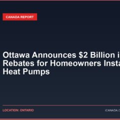 Ottawa Announces $2 Billion in Rebates for Homeowners Installing Heat Pumps