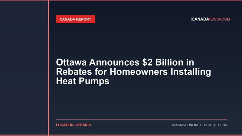 Ottawa Announces $2 Billion in Rebates for Homeowners Installing Heat Pumps