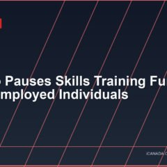 Ontario Pauses Skills Training Funding for Unemployed Individuals