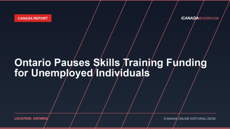 Ontario Pauses Skills Training Funding for Unemployed Individuals