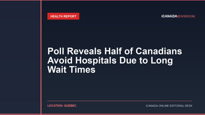 Poll Reveals Half of Canadians Avoid Hospitals Due to Long Wait Times