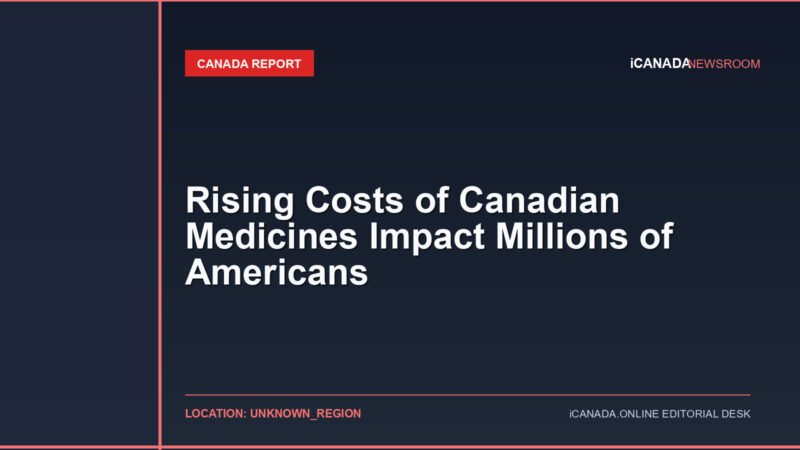 Rising Costs of Canadian Medicines Impact Millions of Americans