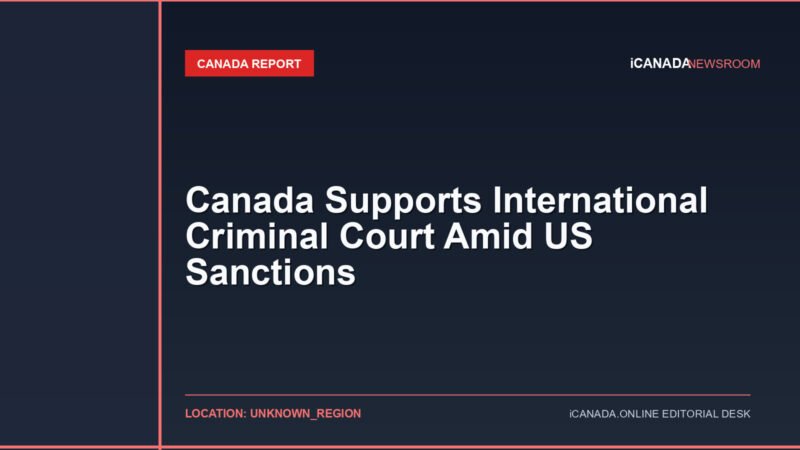 Canada Supports International Criminal Court Amid US Sanctions