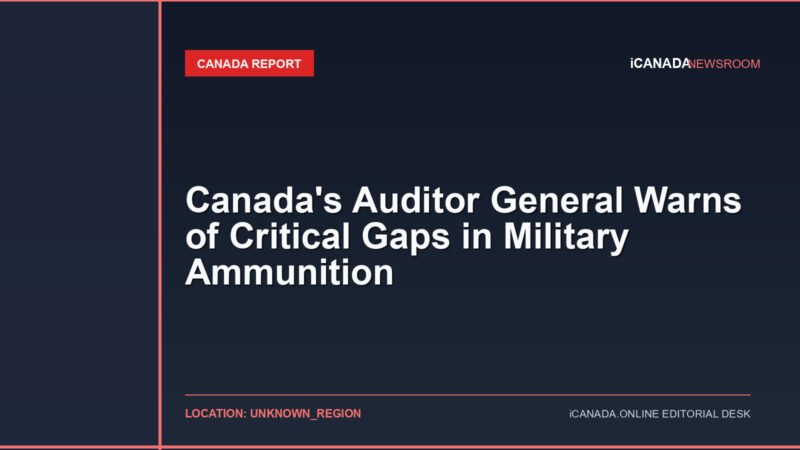 Canada’s Auditor General Warns of Critical Gaps in Military Ammunition